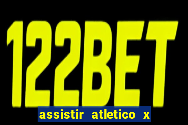 assistir atletico x botafogo ao vivo hd